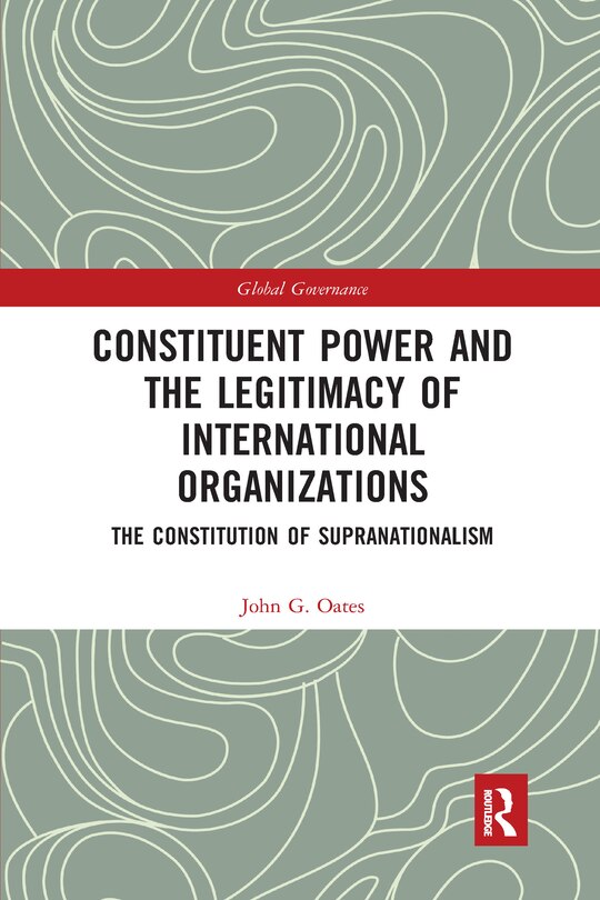 Couverture_Constituent Power and the Legitimacy of International Organizations
