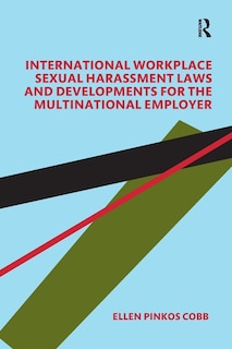 Front cover_International Workplace Sexual Harassment Laws and Developments for the Multinational Employer