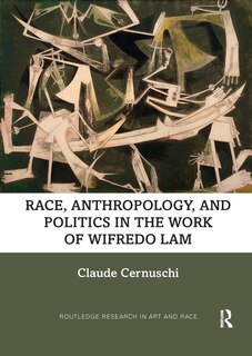 Couverture_Race, Anthropology, and Politics in the Work of Wifredo Lam