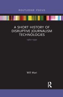 Couverture_A Short History of Disruptive Journalism Technologies