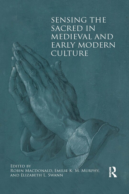 Front cover_Sensing the Sacred in Medieval and Early Modern Culture