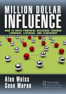 Million Dollar Influence: How to Drive Powerful Decisions through Language, Leverage, and Leadership