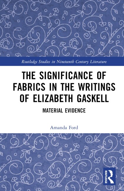 Front cover_The Significance of Fabrics in the Writings of Elizabeth Gaskell