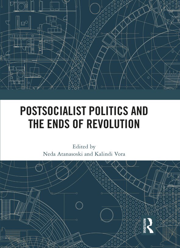 Front cover_Postsocialist Politics and the Ends of Revolution