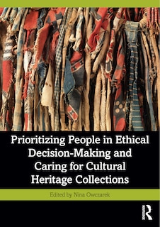 Couverture_Prioritizing People in Ethical Decision-Making and Caring for Cultural Heritage Collections