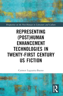Couverture_Representing (Post)Human Enhancement Technologies in Twenty-First Century US Fiction
