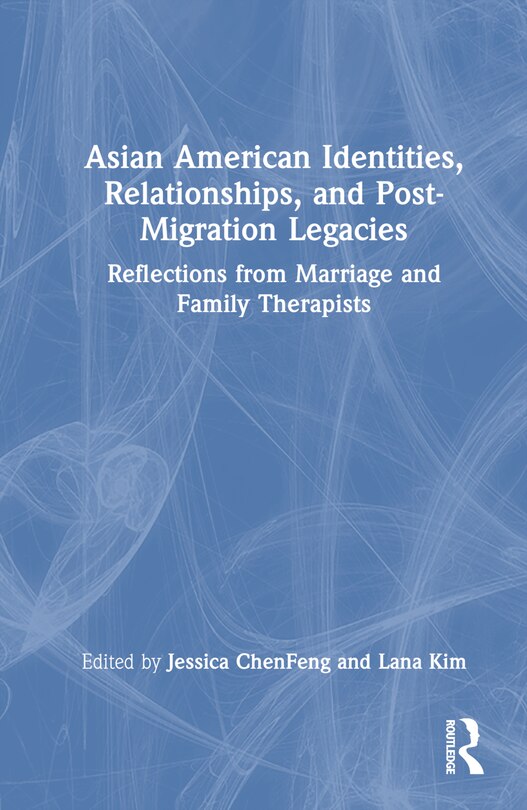 Front cover_Asian American Identities, Relationships, and Post-Migration Legacies