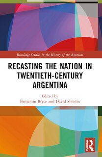 Front cover_Recasting the Nation in Twentieth-Century Argentina