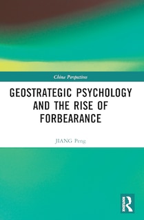 Couverture_Geostrategic Psychology and the Rise of Forbearance