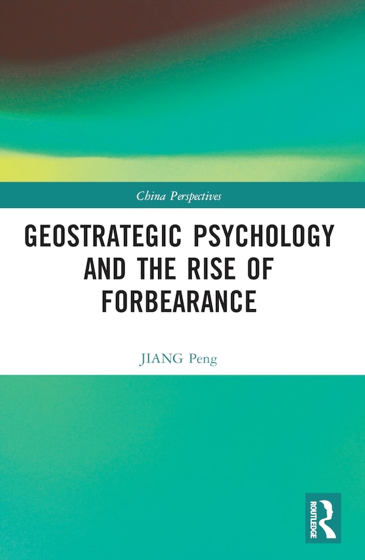 Couverture_Geostrategic Psychology and the Rise of Forbearance