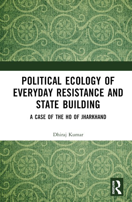 Front cover_Political Ecology of Everyday Resistance and State Building