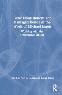 Front cover_Toxic Nourishment and Damaged Bonds in the Work of Michael Eigen