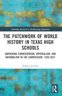 Front cover_The Patchwork of World History in Texas High Schools