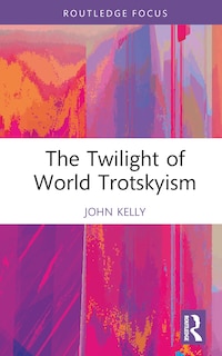 Front cover_The Twilight of World Trotskyism
