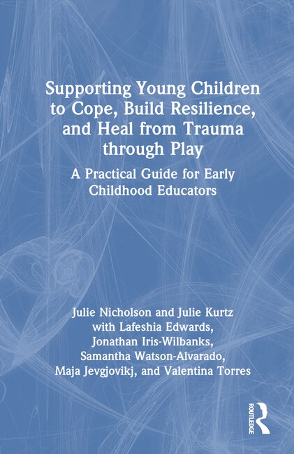 Couverture_Supporting Young Children to Cope, Build Resilience, and Heal from Trauma through Play