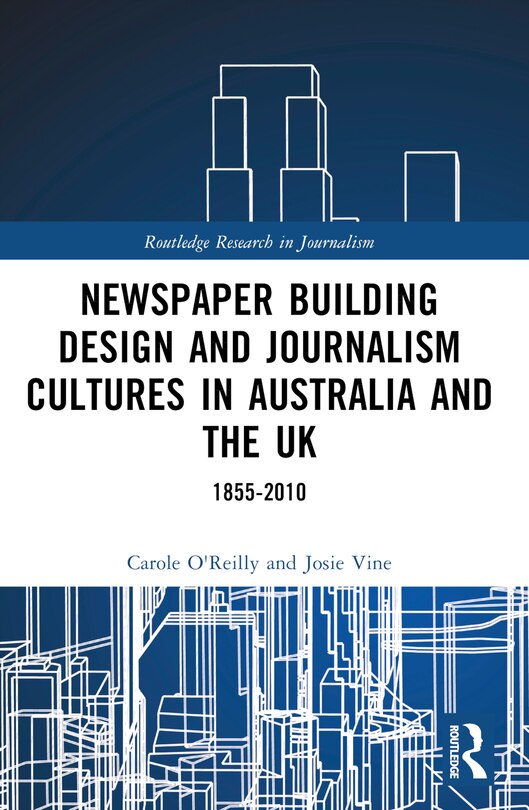 Couverture_Newspaper Building Design and Journalism Cultures in Australia and the UK