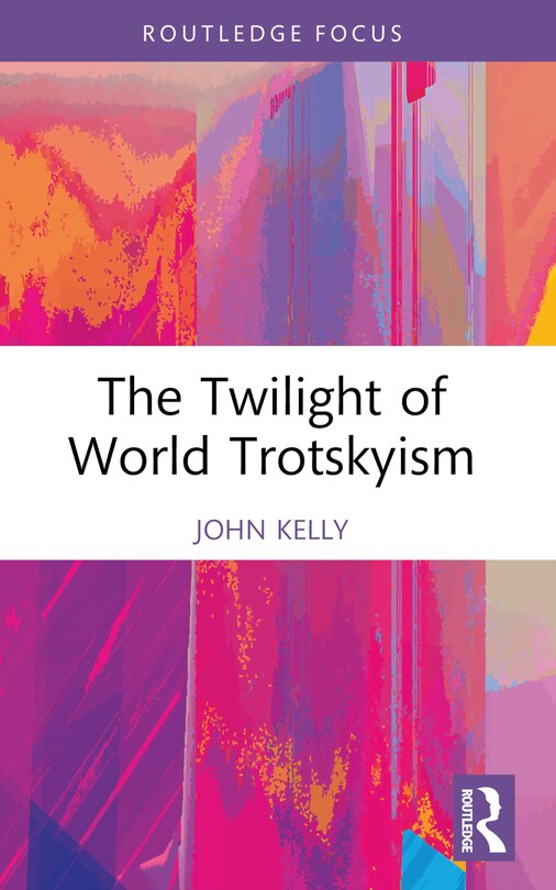 Front cover_The Twilight of World Trotskyism