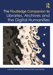 Front cover_The Routledge Companion to Libraries, Archives, and the Digital Humanities