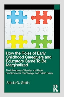 Front cover_How the Roles of Early Childhood Caregivers and Educators Came To Be Marginalized