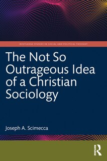 Front cover_The Not So Outrageous Idea of a Christian Sociology