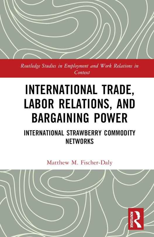 International Trade, Labor Relations, and Bargaining Power: International Strawberry Commodity Networks