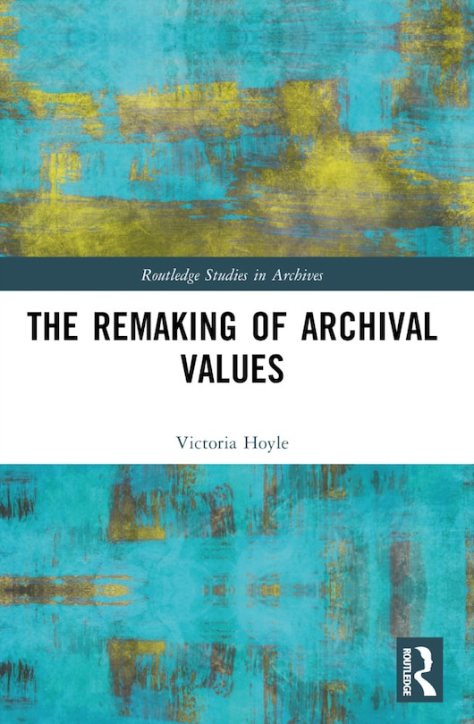 Front cover_The Remaking of Archival Values