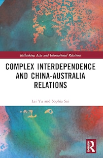 Front cover_Complex Interdependence and China-Australia Relations