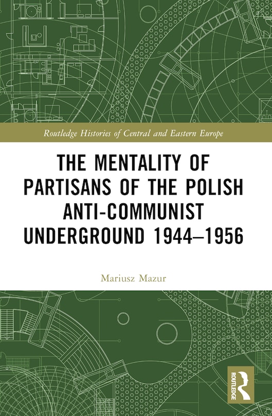 Front cover_The Mentality of Partisans of the Polish Anti-Communist Underground 1944-1956