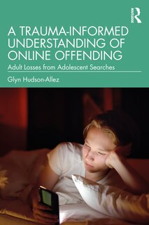 Front cover_A Trauma-Informed Understanding of Online Offending