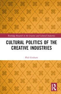 Front cover_Cultural Politics of the Creative Industries