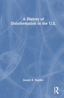 Front cover_A History of Disinformation in the U.S.