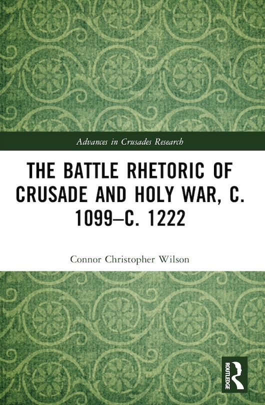 Front cover_Battle Rhetoric of Crusade and Holy War, c. 1099-c. 1222
