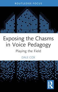 Front cover_Exposing the Chasms in Voice Pedagogy