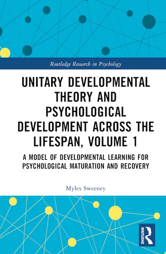 Front cover_Unitary Developmental Theory and Psychological Development Across the Lifespan, Volume 1