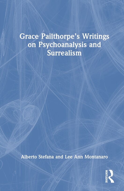 Couverture_Grace Pailthorpe's Writings on Psychoanalysis and Surrealism
