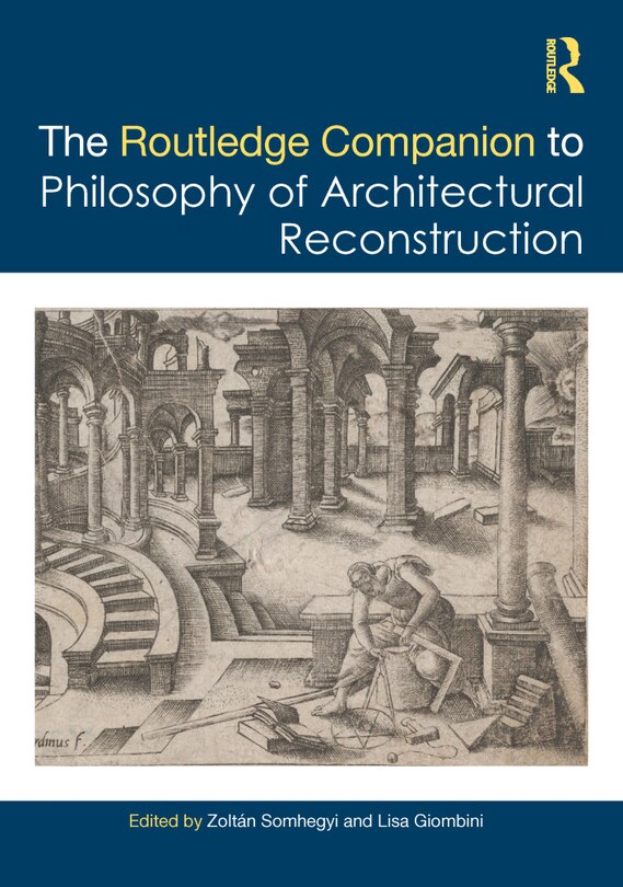 Front cover_The Routledge Companion to the Philosophy of Architectural Reconstruction