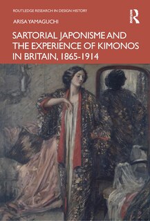 Front cover_Sartorial Japonisme and the Experience of Kimonos in Britain, 1865-1914