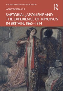 Front cover_Sartorial Japonisme and the Experience of Kimonos in Britain, 1865-1914