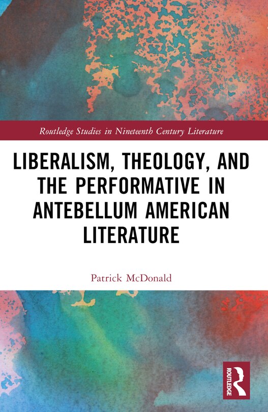 Couverture_Liberalism, Theology, and the Performative in Antebellum American Literature