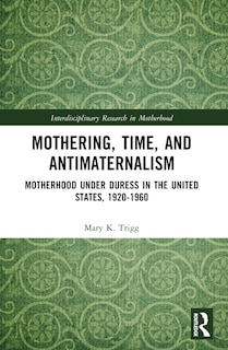 Front cover_Mothering, Time, and Antimaternalism