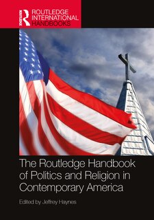 Front cover_Routledge Handbook of Politics and Religion in Contemporary America