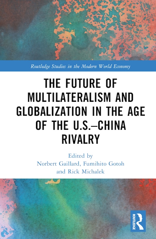 Front cover_The Future of Multilateralism and Globalization in the Age of the U.S.-China Rivalry