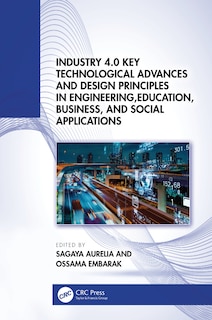 Couverture_Industry 4.0 Key Technological Advances and Design Principles in Engineering, Education, Business, and Social Applications