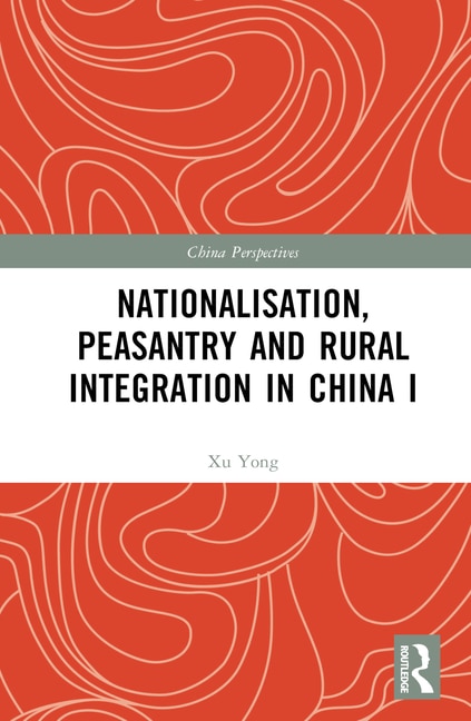 Front cover_Nationalisation, Peasantry and Rural Integration in China I