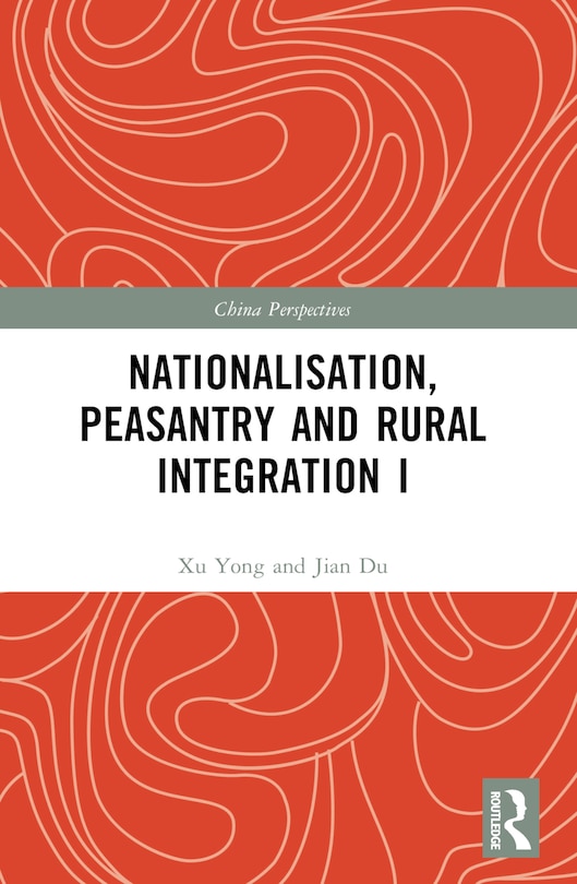 Front cover_Nationalisation, Peasantry and Rural Integration in China I