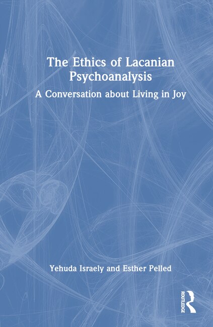 Front cover_The Ethics of Lacanian Psychoanalysis