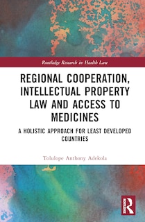 Couverture_Regional Cooperation, Intellectual Property Law and Access to Medicines