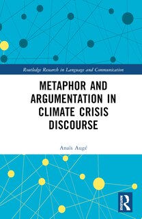 Front cover_Metaphor and Argumentation in Climate Crisis Discourse