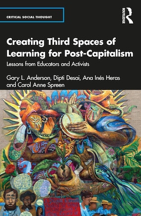 Creating Third Spaces of Learning for Post-Capitalism: Lessons from Educators, Artists, and Activists