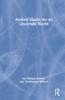Front cover_Anxiety Hacks for an Uncertain World